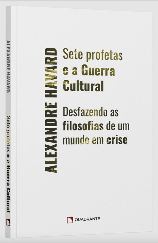 Sete Profetas e a Guerra Cultural - Desfazendo as Filosofias de Um Mundo Em Crise