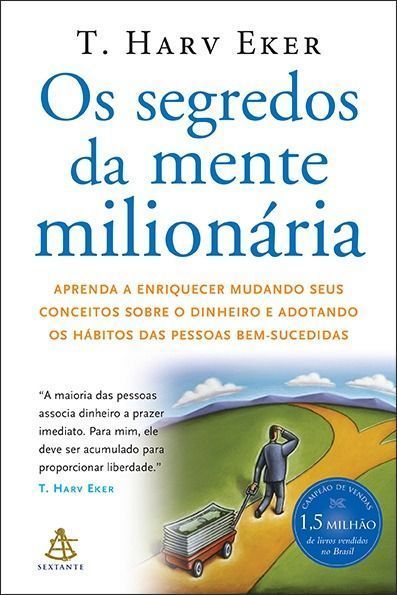 Os Segredos Da Mente Milionária - Aprenda a Enriquecer Mudando Seus Conceitos Sobre o Dinheiro e Ado