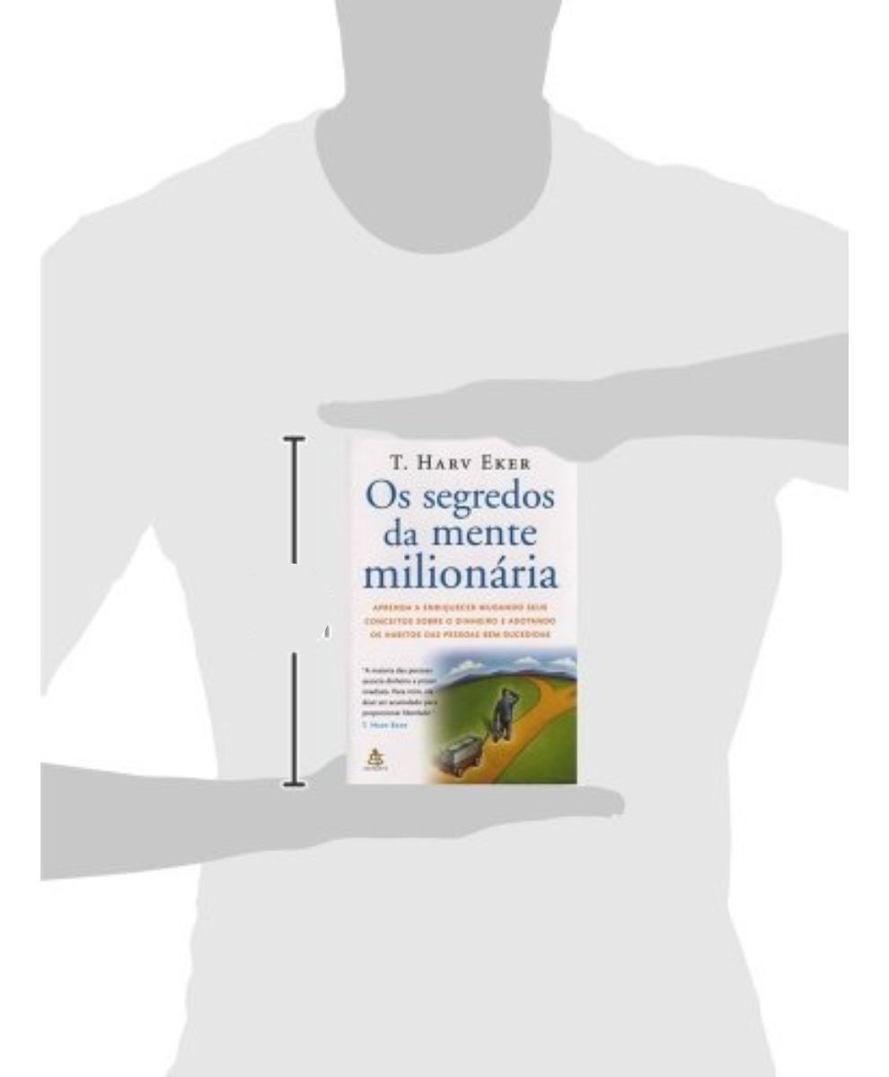 Os Segredos Da Mente Milionária - Aprenda a Enriquecer Mudando Seus Conceitos Sobre o Dinheiro e Ado