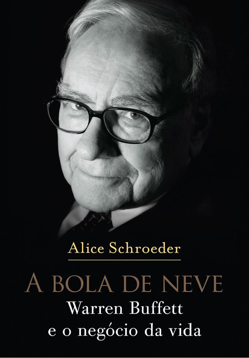 a Bola De Neve - Warren Buffett e o Negócio Da Vida