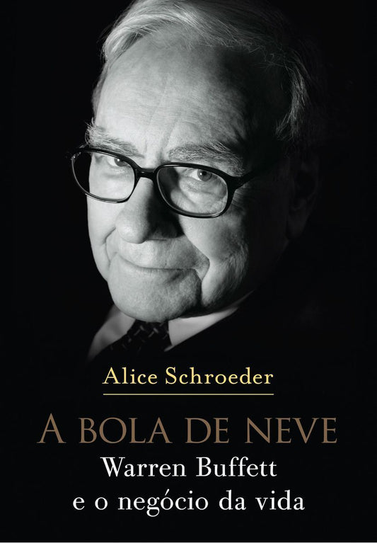 a Bola De Neve - Warren Buffett e o Negócio Da Vida