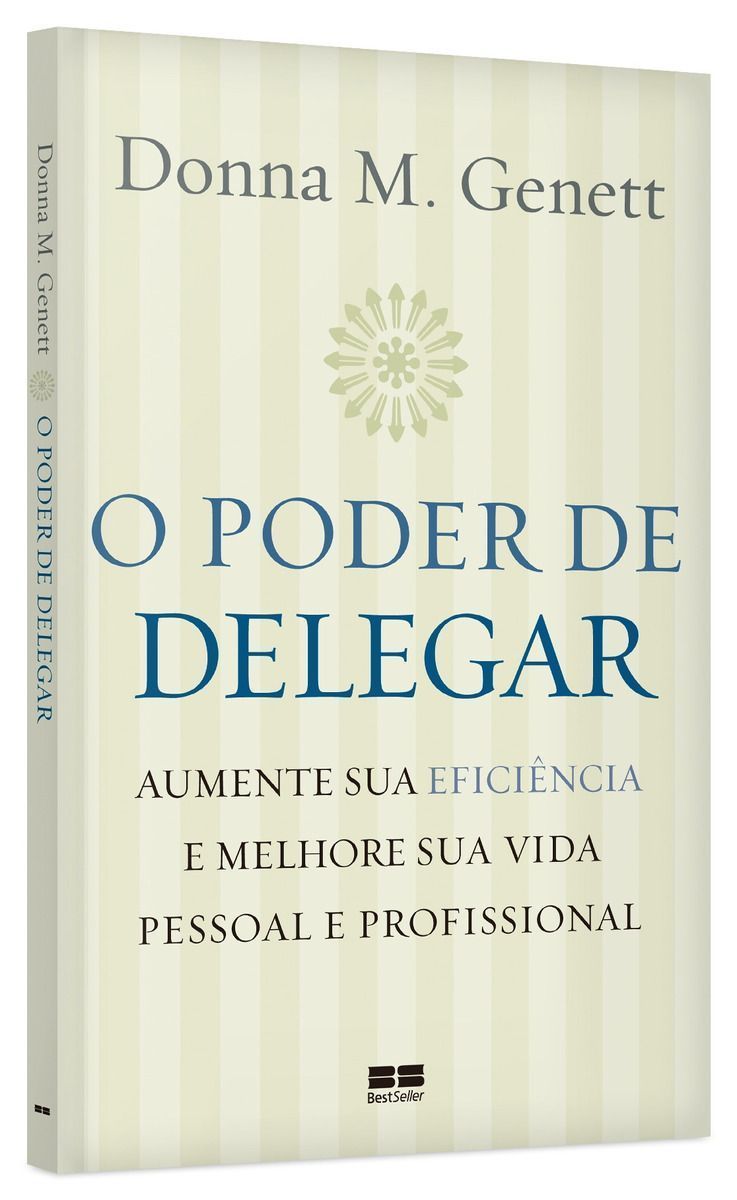 O Poder De Delegar - Aumente Sua Eficiência e Melhore Sua Vida Pessoal e Profissional