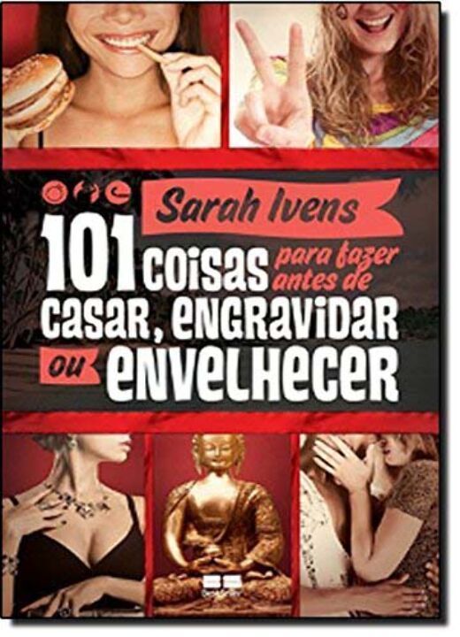 101 Coisas Para Fazer Antes De Casar, Engravidar Ou Envelhecer