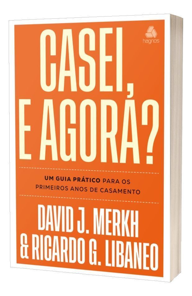 Casei, e Agora? - Um Guia Prático Para os Primeiros Anos de Casamento