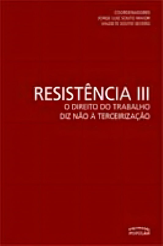 Resistencia 3 - Direito do Trabalho Diz Não à Terceirazação