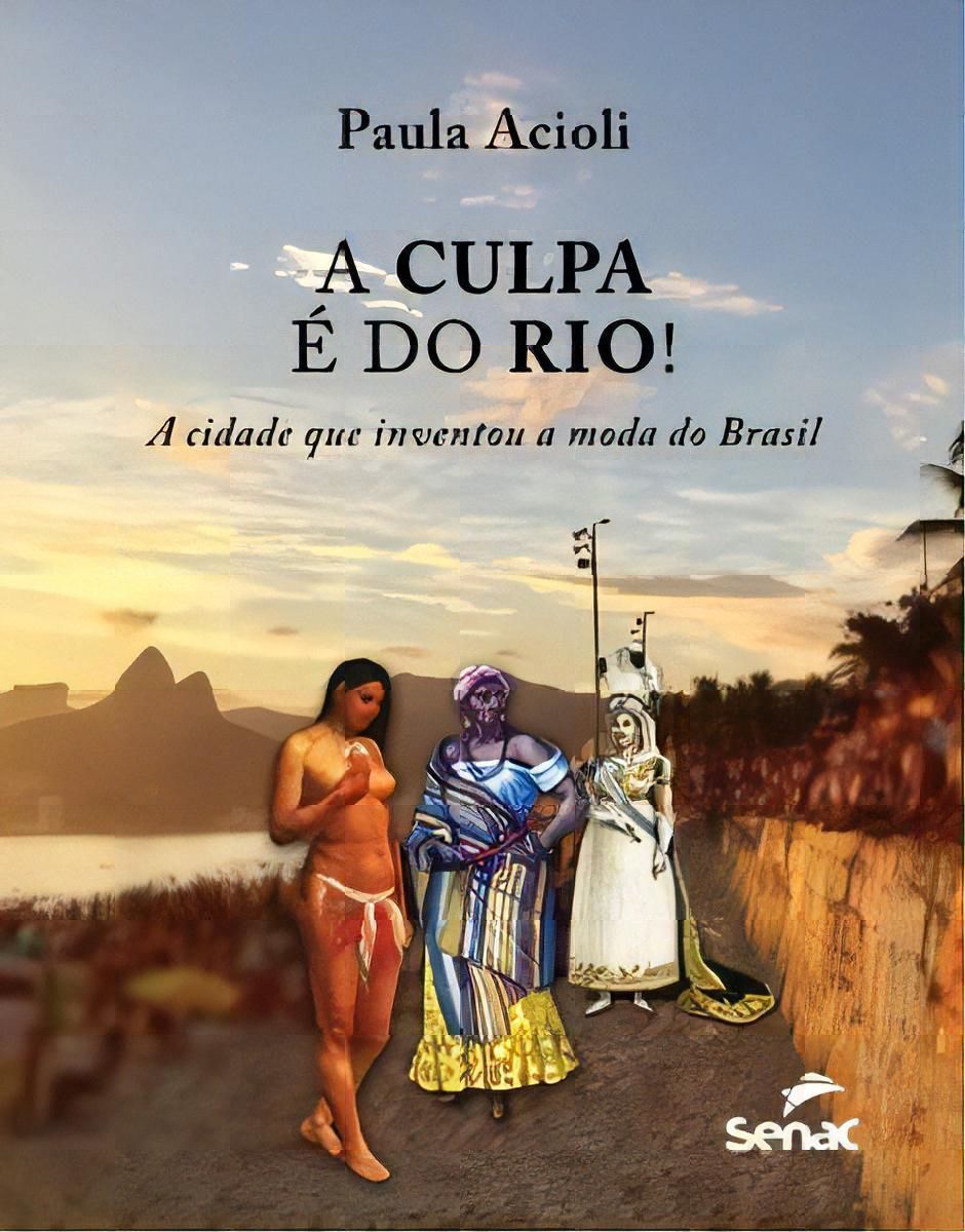 Culpa e do Rio!, A - A Cidade Que Inventou a Moda no Brasil
