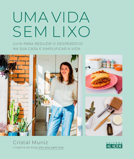 Uma Vida Sem Lixo - Guia Para Reduzir o Desperdício Na Sua Casa e Simplificar a Vida
