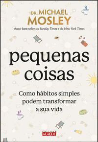Pequenas Coisas - Como Hábitos Simples Podem Transformar Sua Vida