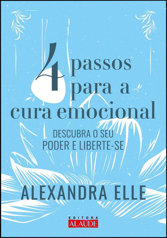 4 Passos Para Cura Emocional - Descubra o Seu Poder e Liberte-se