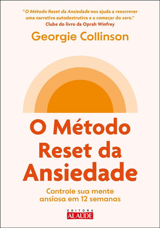 O Método Reset da Ansiedade - Controle Sua Mente Ansiosa Em 12 Semanas