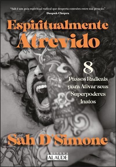 Espiritualmente Atrevido - 8 Passos Radicais Para Ativar Seus Superpoderes Inatos