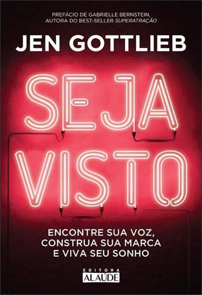 Seja Visto - Encontre Sua Voz, Construa Sua Marca e Viva Seu Sonho