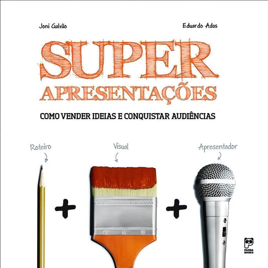 Superapresentações - Como Vender Ideias e Conquistar Audiências