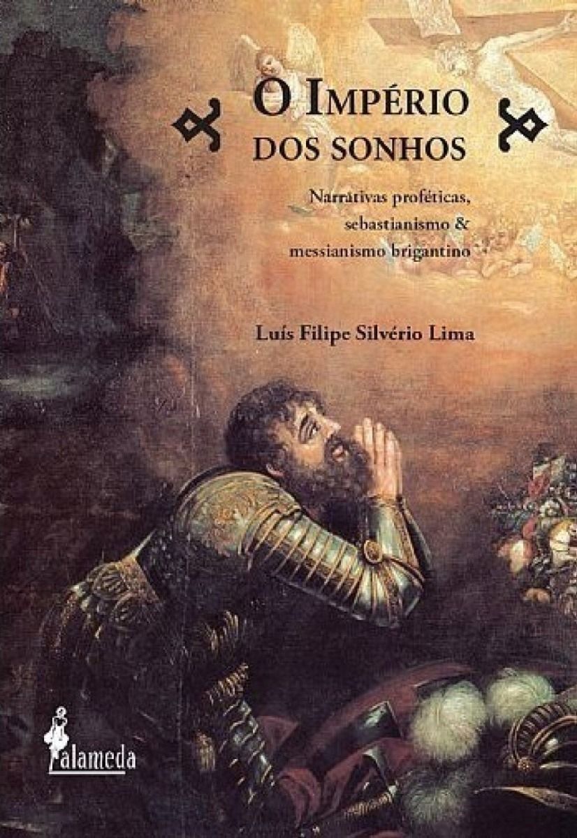 o Império Dos Sonhos - Narrativas Proféticas, Sebastianismo e Messianismo Brigantino
