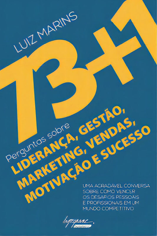 73+1 Perguntas Sobre Liderança, Gestão, Marketing, Vendas, Motivação e Sucesso