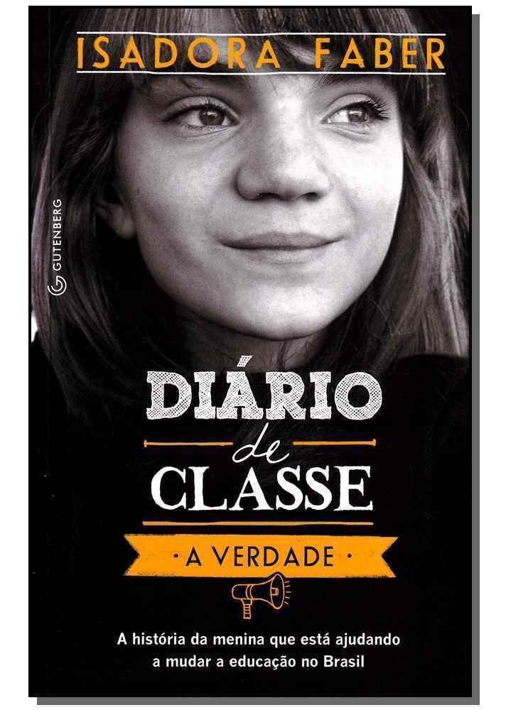 Diário De Classe - a Verdade - a História Da Menina Que Está Ajudando a Mudar a Educação No Brasil