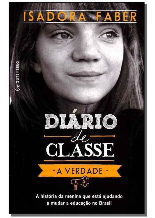 Diário De Classe - a Verdade - a História Da Menina Que Está Ajudando a Mudar a Educação No Brasil