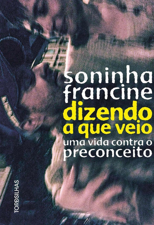 Dizendo a Que Veio - Uma Vida Contra o Preconceito