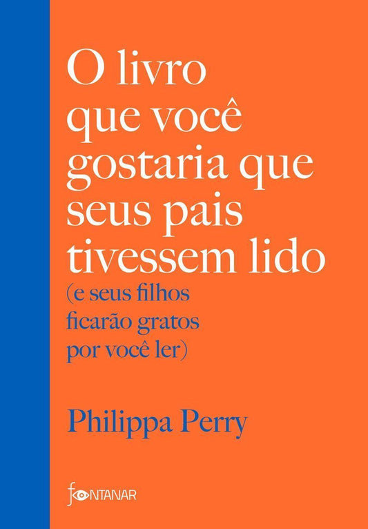 O Livro que Você Gostaria que Seus Pais Tivessem Lido - (E Seus Filhos Ficarão Gratos por Você Ler