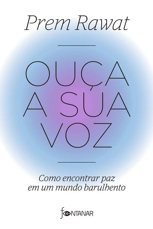 Ouça a Sua Voz: Como Encontrar Paz Em Um Mundo Barulhento