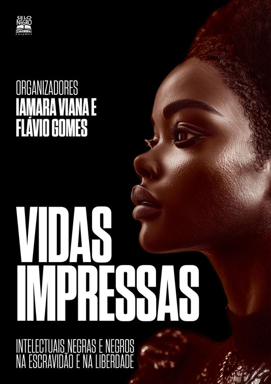 Vidas Impressas - Intelectuais Negras e Negros na Escravidão e na Liberdade