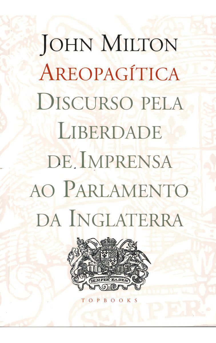 Areopagítica - Discurso Pela Liberdade De Impressão Ao Parlamento Da Inglaterra