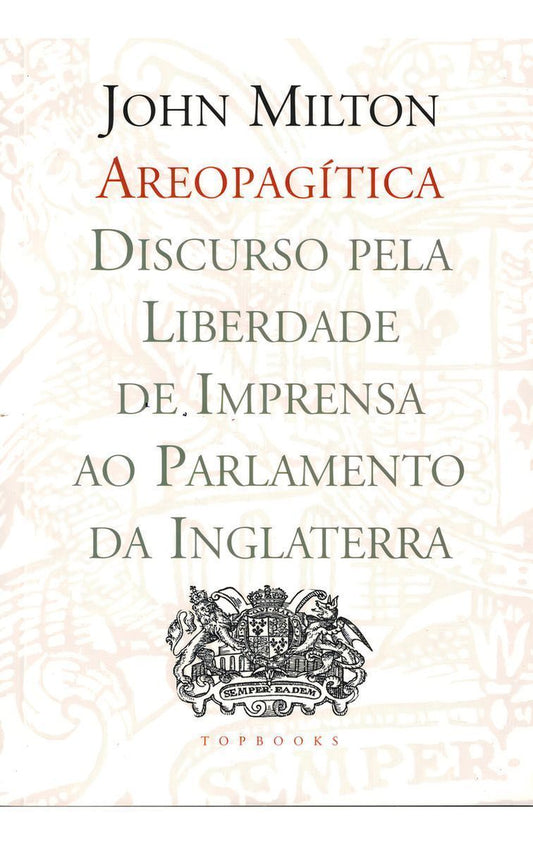 Areopagítica - Discurso Pela Liberdade De Impressão Ao Parlamento Da Inglaterra