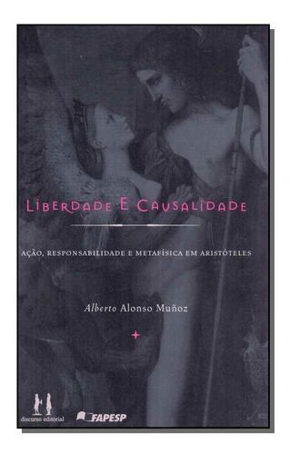 Liberdade e Causalidade - Ação, Responsalibilidade e Metafísica em Aristóteles