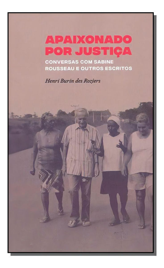 Apaixonado por Justiça: Conversas com Sabine Rousseau e outros escritos