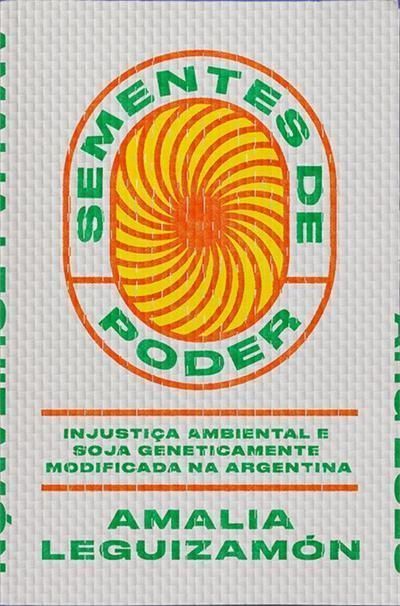 Sementes de Poder - injustiça ambiental e soja geneticamente modificada na Argentina