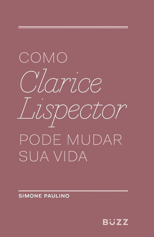 Como Clarice Lispector Pode Mudar Sua Vida