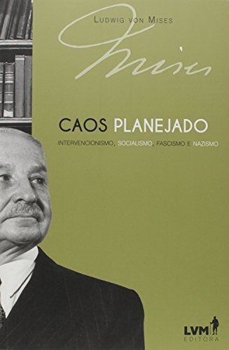 Caos Planejado: Intervencionismo, Socialismo, Fascismo e Nazismo