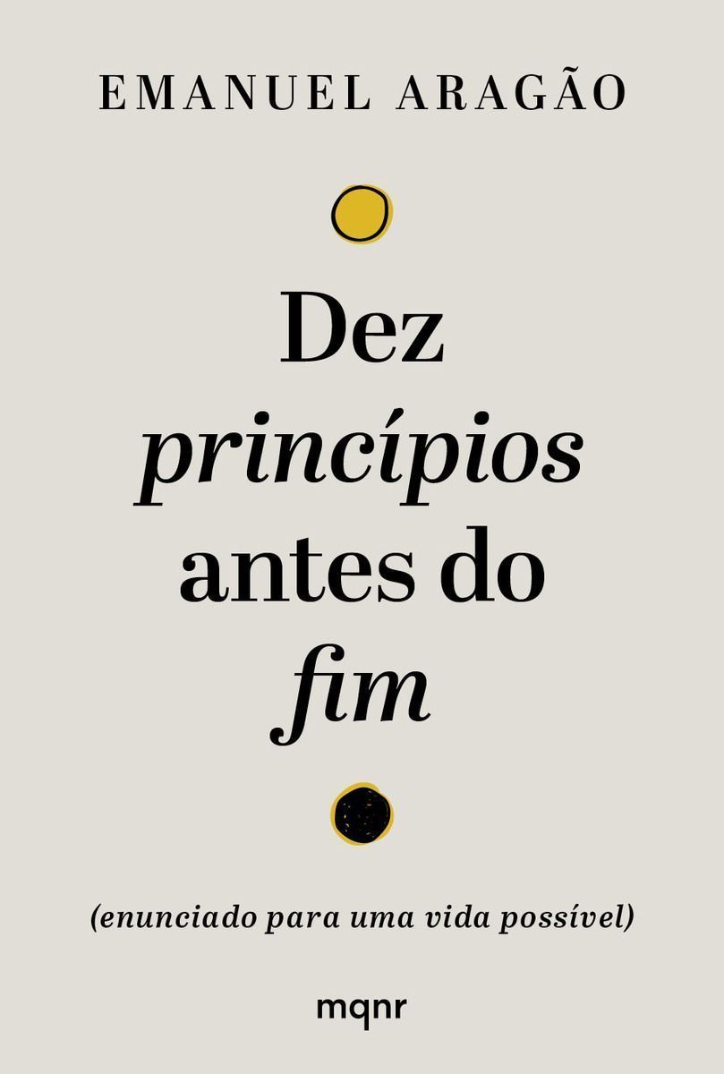 Dez Princípios Antes do Fim - (Enunciado Para Uma Vida Possível)