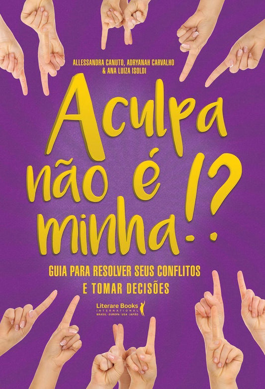a Culpa Não é Minha!?xguia Para Resolver Seus Conflitos e Tomar Decisões