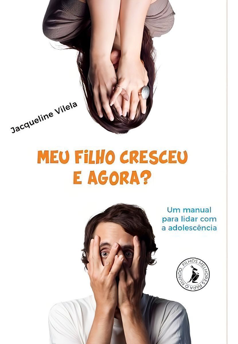 Meu Filho Cresceu, e Agora?xum Manual Para Lidar Com a Adolescência