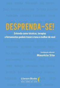 Desprenda-se!xentenda Como Técnicas, Terapias e Ferramentas Podem Trazer à Tona o Melhor De Você