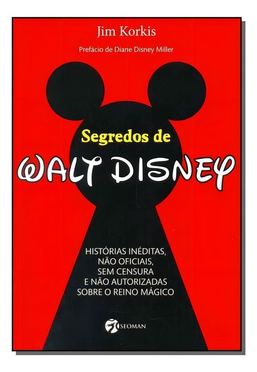 Segredos De Walt Disney - Histórias Inéditas, Não Oficiais, Sem Censura e Não Autorizadas Sobre o Re