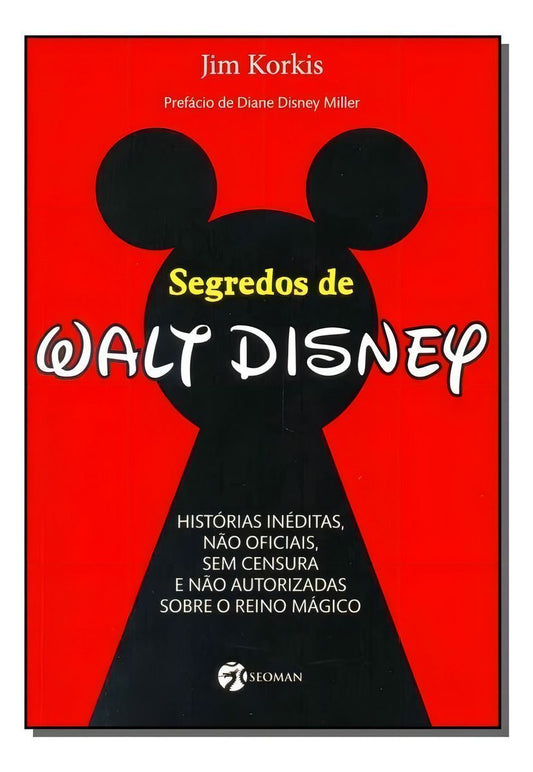 Segredos De Walt Disney - Histórias Inéditas, Não Oficiais, Sem Censura e Não Autorizadas Sobre o Re