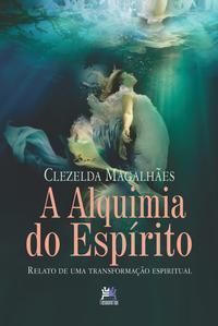 a Alquimia Do Espírito - Relato De Uma Transformação Espiritual