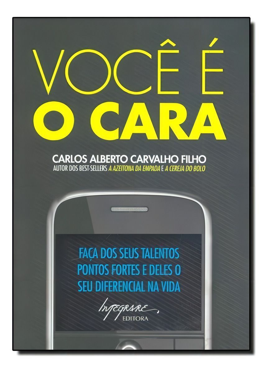 Você é o Cara - Faça Dos Seus Talentos Pontos Fortes e Deles o Seu Diferencial Na Vida