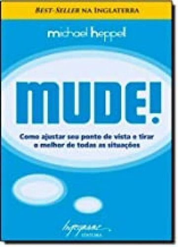 Mude! - Como Ajustar Seu Ponto de Vista e Tirar o Melhor de Todas as Situações - 02Ed11