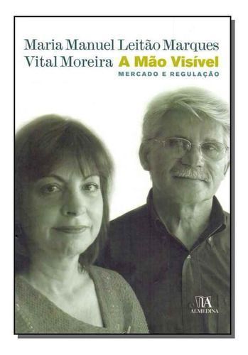 Mão Visível, A - Mercado e Regulação