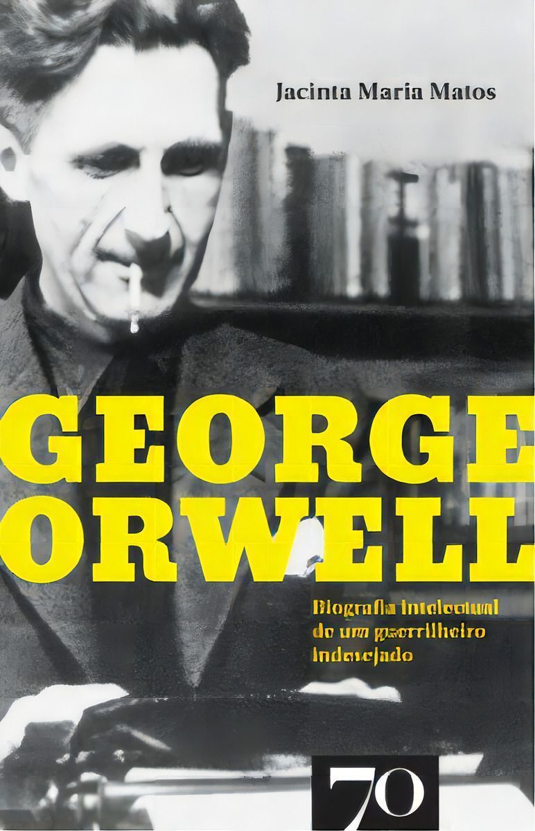 George Orwell - Biografia Intelectual de um guerrilheiro indesejado